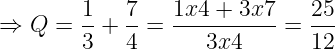 \dpi{120} \large \Rightarrow Q = \frac{1}{3}+\frac{7}{4} = \frac{1x4+3x7}{3x4}=\frac{25}{12}